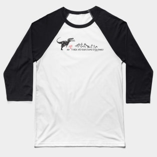 My Crazy T-Rex Ate Your Stupid Stick Family Baseball T-Shirt